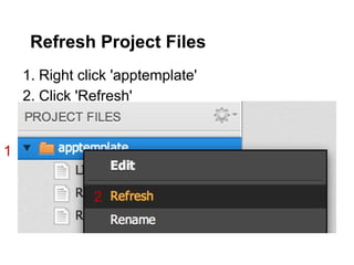Refresh Project Files
    1. Right click 'apptemplate'
    2. Click 'Refresh'


1


               2
 