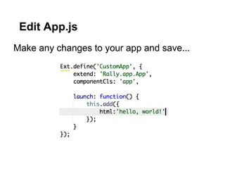 Edit App.js
Make any changes to your app and save...
 