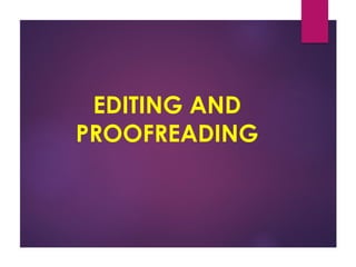 EDITING AND
PROOFREADING
 