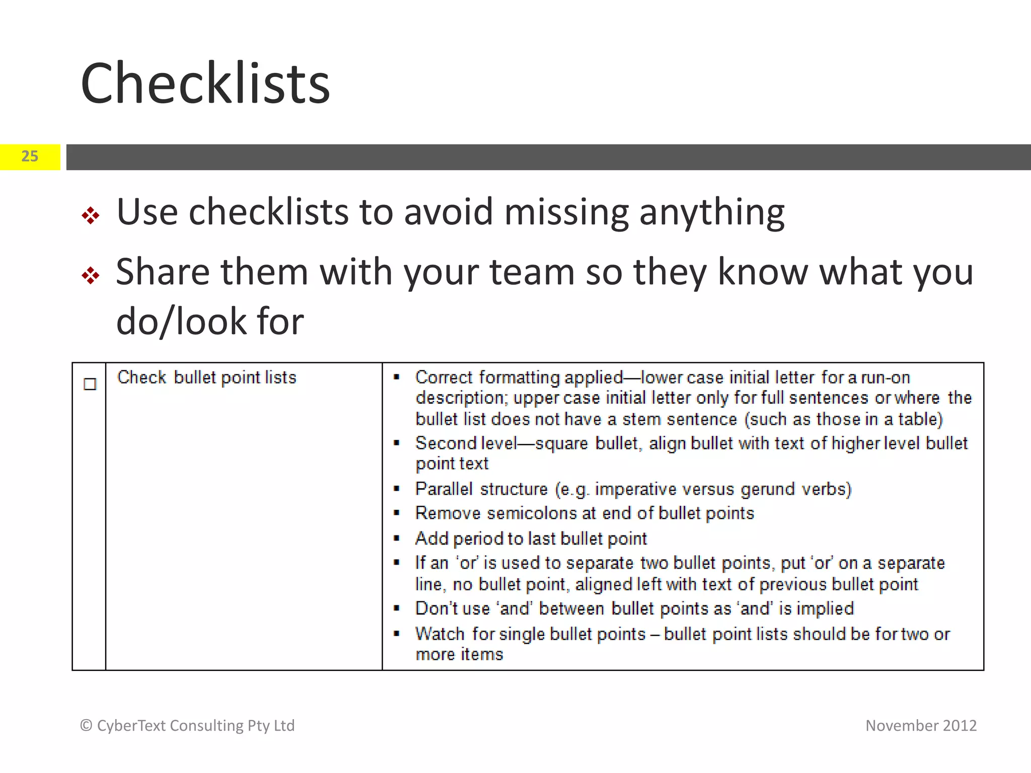 Checklists
25


         Use checklists to avoid missing anything
         Share them with your team so they know what you
          do/look for




     © CyberText Consulting Pty Ltd                November 2012
 