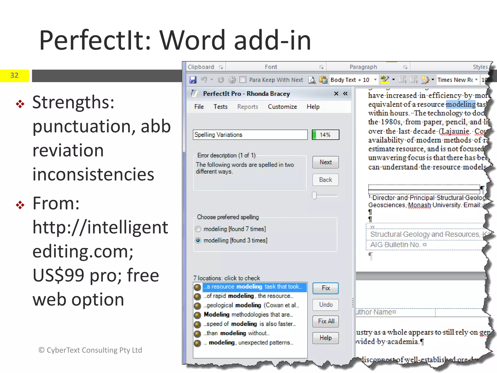PerfectIt: Word add-in
32


    Strengths:
     punctuation, abb
     reviation
     inconsistencies
    From:
     http://intelligent
     editing.com;
     US$99 pro; free
     web option

     © CyberText Consulting Pty Ltd   November 2012
 