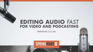 Editing Audio Fast by Brandon Cullum
