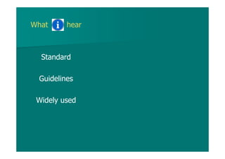What hear
Standard
Guidelines
Widely used
 