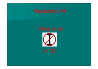 Resolution #4
There is no
in TEI
 