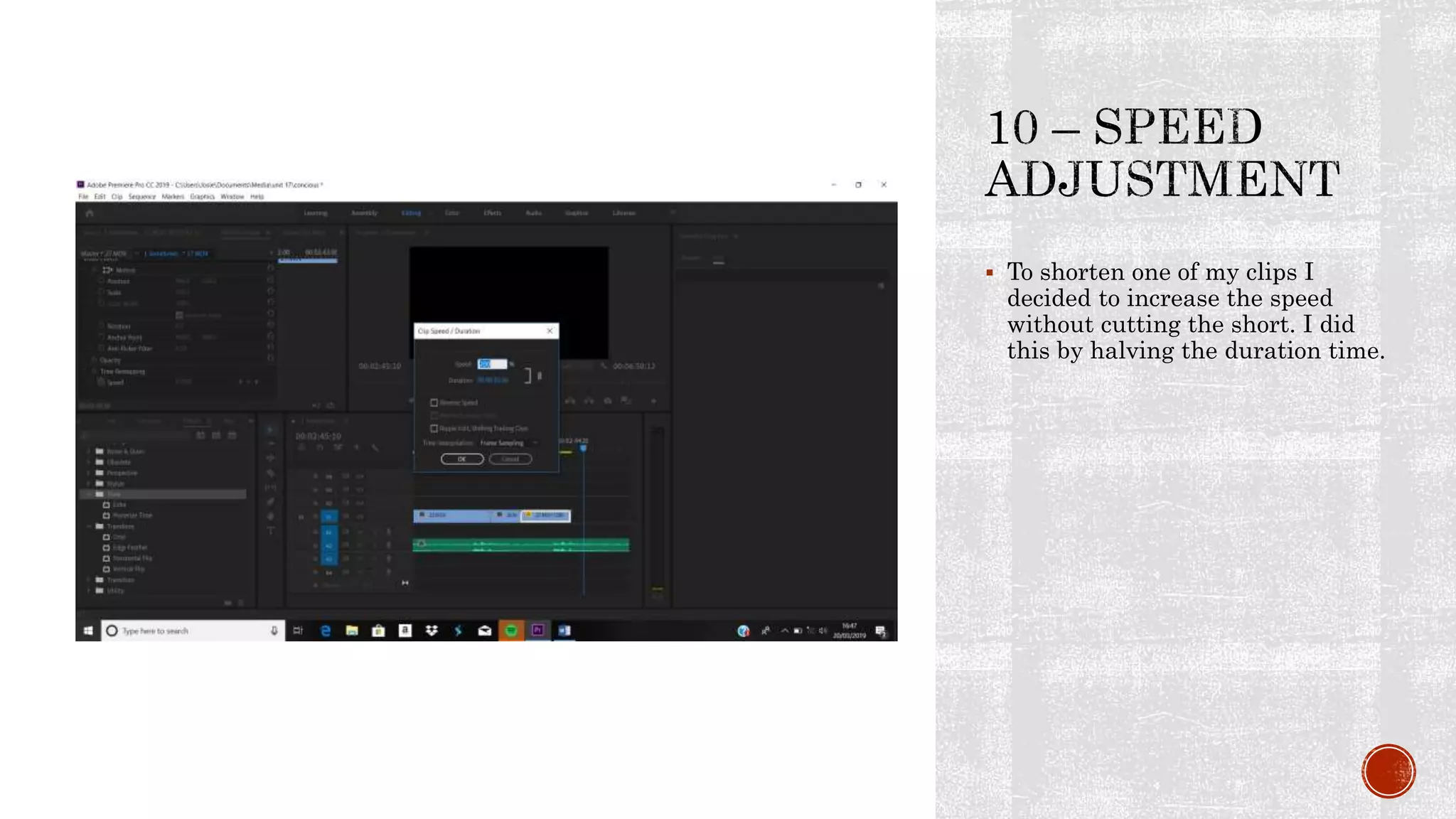  To shorten one of my clips I
decided to increase the speed
without cutting the short. I did
this by halving the duration time.
 