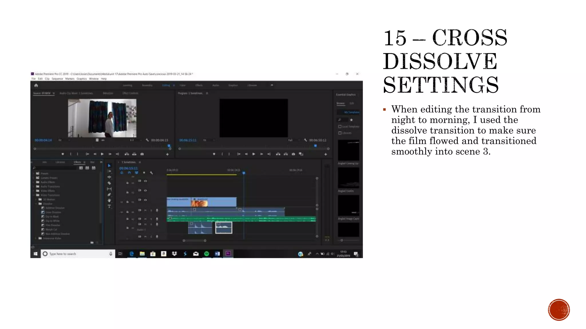  When editing the transition from
night to morning, I used the
dissolve transition to make sure
the film flowed and transitioned
smoothly into scene 3.
 