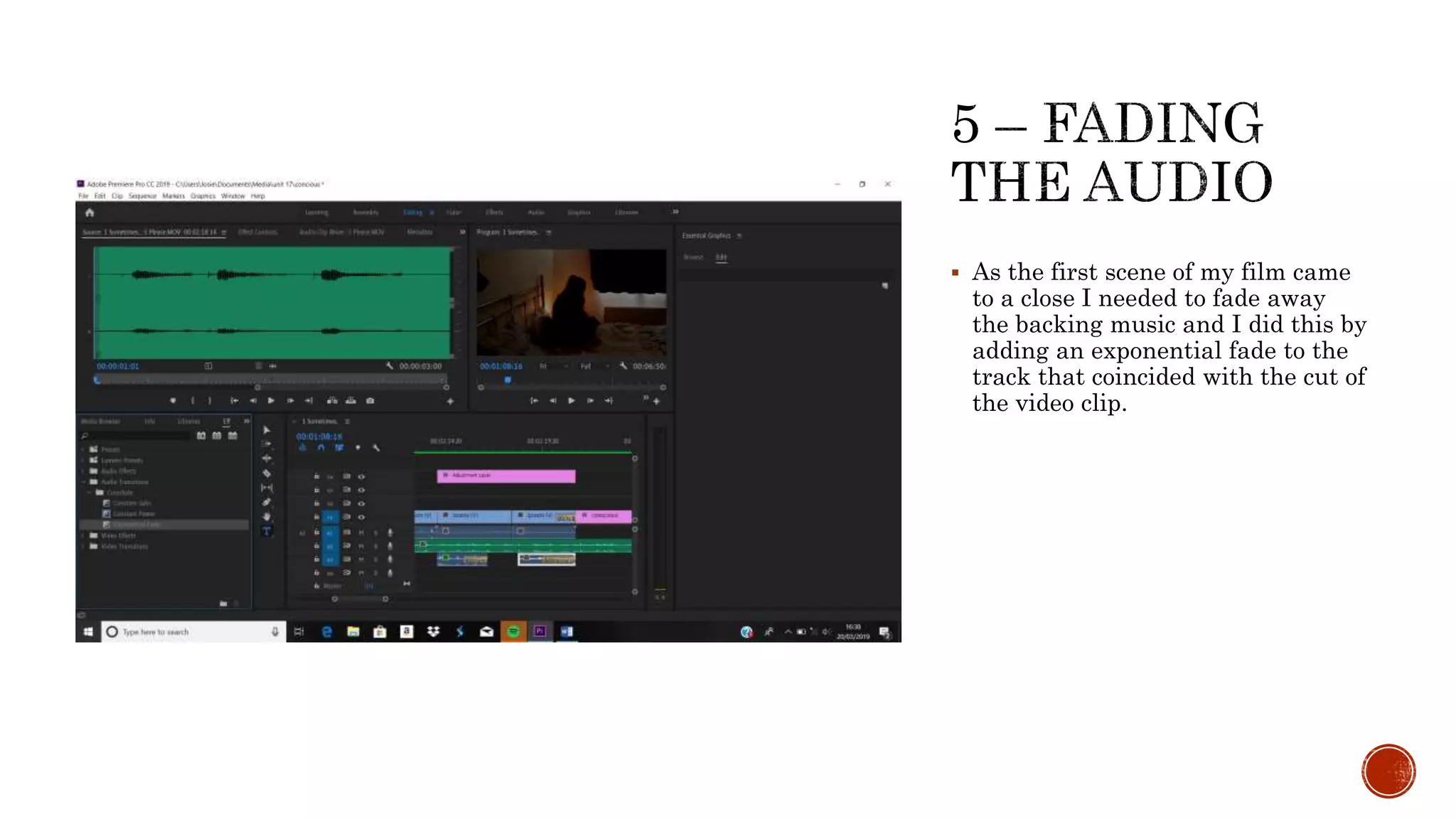  As the first scene of my film came
to a close I needed to fade away
the backing music and I did this by
adding an exponential fade to the
track that coincided with the cut of
the video clip.
 
