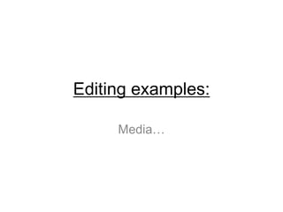 Editing examples:  Media…  