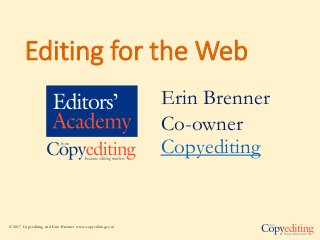 Editing for the Web
Erin Brenner
Co-owner
Copyediting
© 2017 Copyediting and Erin Brenner www.copyediting.com
 