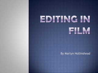 Editing in filmBy Martyn Hollinshead