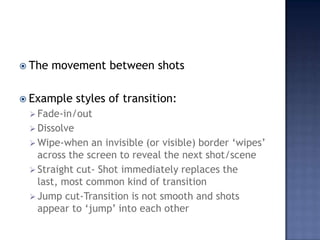 The movement between shotsExample styles of transition:Fade-in/out