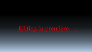 Editing in premiere….
 