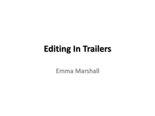 Editing In Trailers
Emma Marshall
 