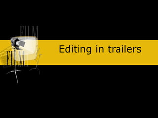 Editing in trailers 