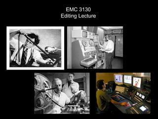 EMC 3130
Editing Lecture
 