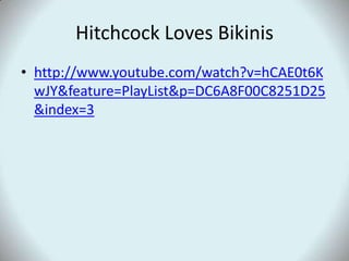 Hitchcock Loves Bikinishttp://www.youtube.com/watch?v=hCAE0t6KwJY&feature=PlayList&p=DC6A8F00C8251D25&index=3