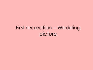 First recreation – Wedding
           picture
 