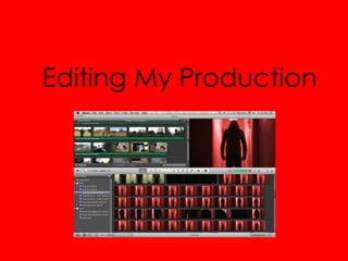 Editing My Production
 
