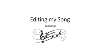 Editing my Song
Sarah Page
 