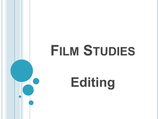 FILM STUDIES

  Editing
 
