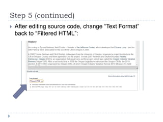 Step 5 (continued)
   After editing source code, change “Text Format”
    back to “Filtered HTML”:
 