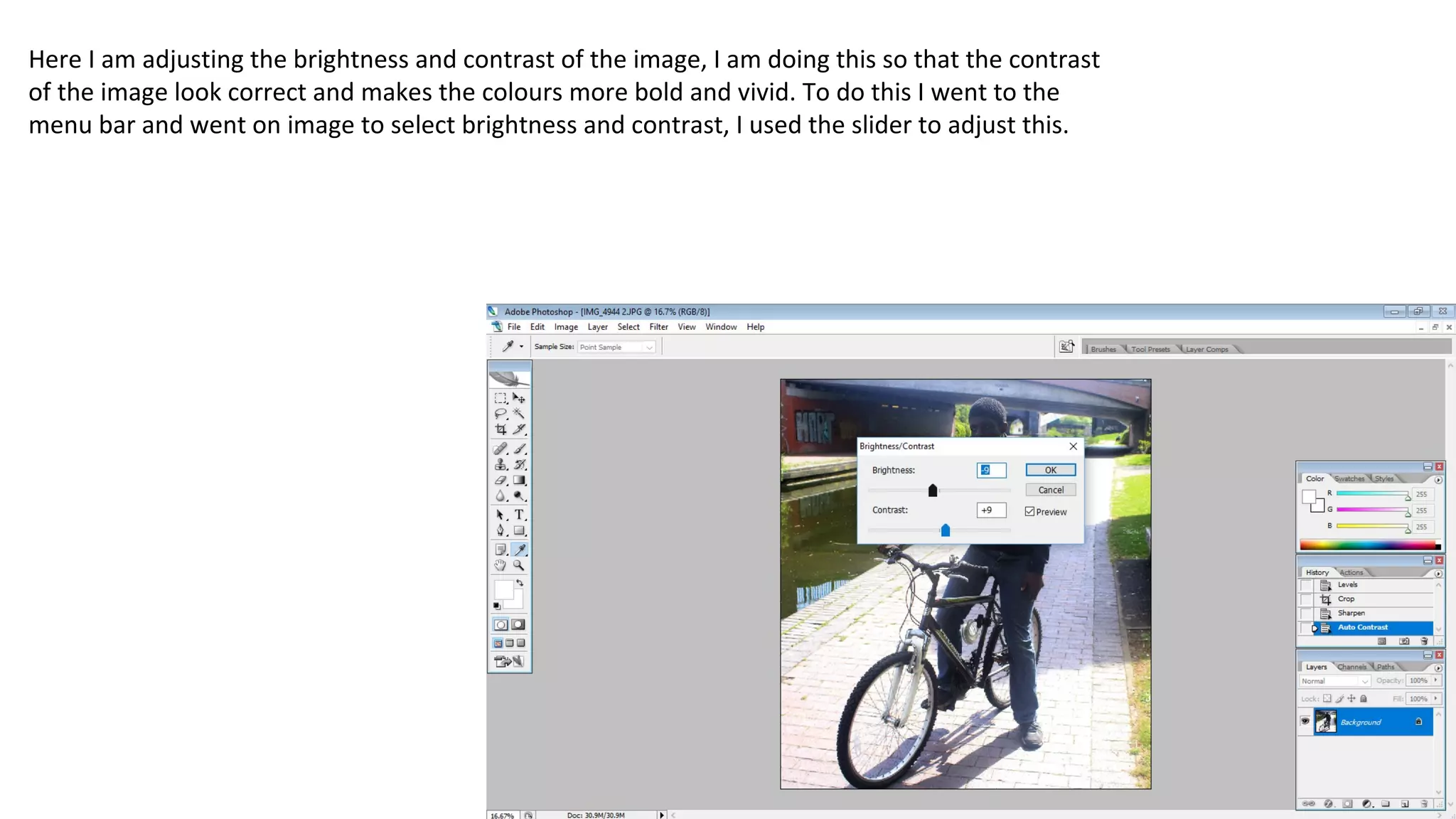Here I am adjusting the brightness and contrast of the image, I am doing this so that the contrast
of the image look correct and makes the colours more bold and vivid. To do this I went to the
menu bar and went on image to select brightness and contrast, I used the slider to adjust this.
 