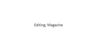 Editing; Magazine
 