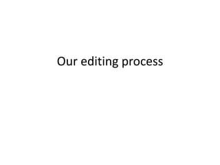 Our editing process
 