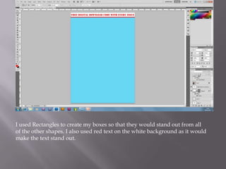 I used Rectangles to create my boxes so that they would stand out from all
of the other shapes. I also used red text on the white background as it would
make the text stand out.
 
