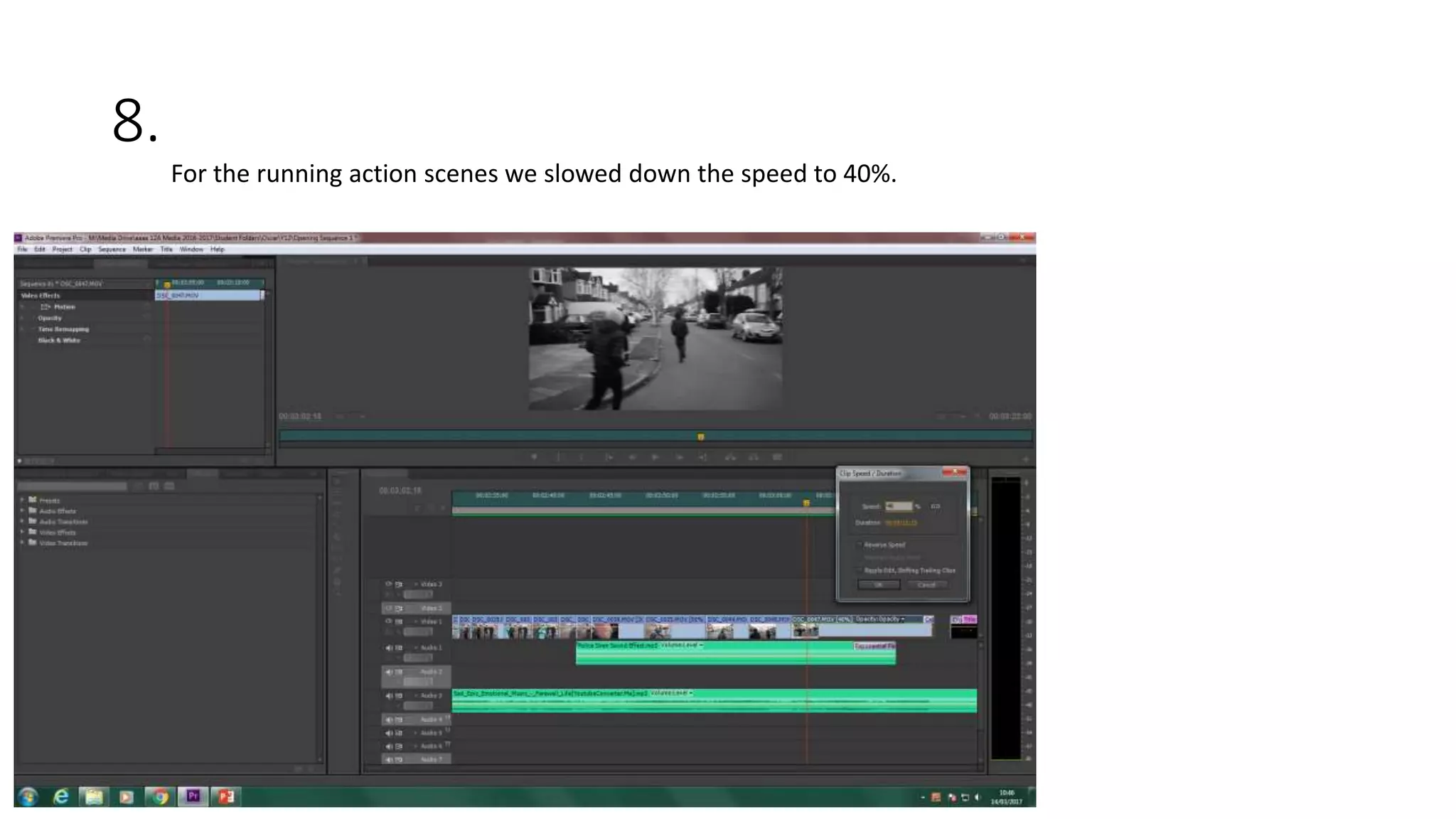 8.
For the running action scenes we slowed down the speed to 40%.
 