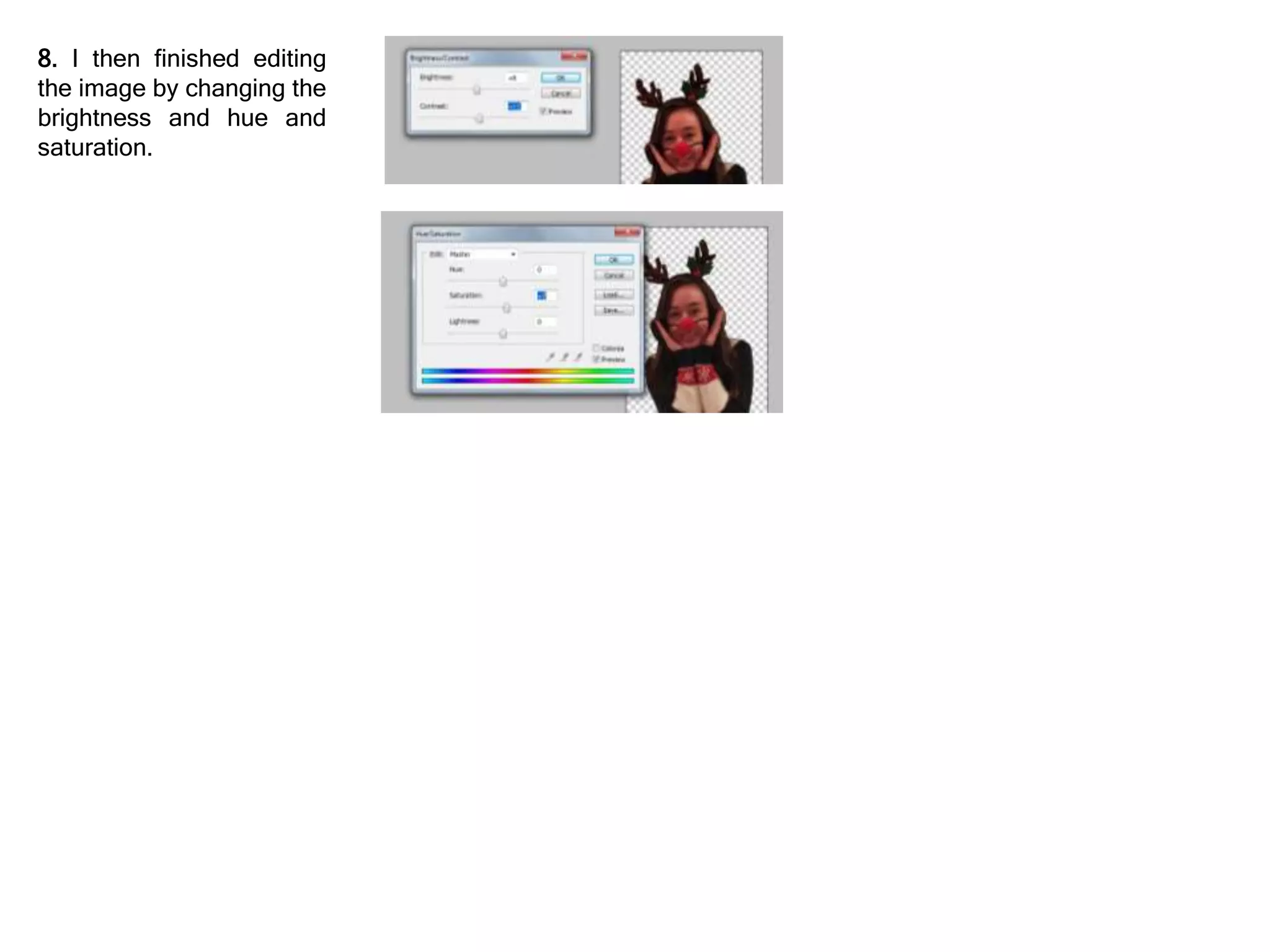 8. I then finished editing
the image by changing the
brightness and hue and
saturation.
 