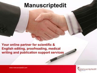 Your online partner for scientific & English editing, proofreading, medical writing and publication support services  Manuscriptedit www.manuscriptedit.com 