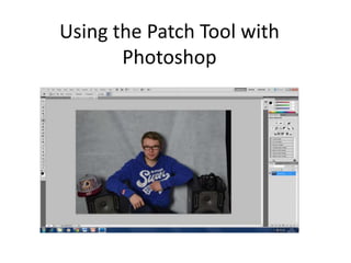 Using the Patch Tool with
Photoshop
 