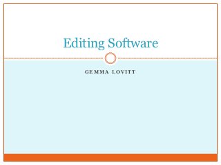 Editing Software
GEMMA LOVITT

 