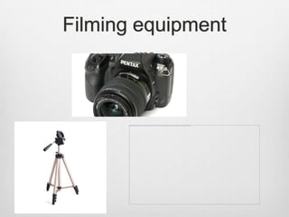 Filming equipment

 