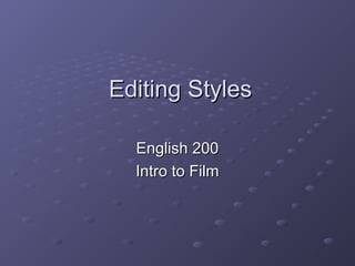 Editing Styles

  English 200
  Intro to Film
 