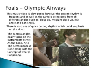 However, there was use of shortening cutting rhythms that helped emphasize the video.