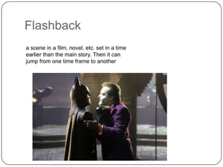 Flashback
a scene in a film, novel, etc. set in a time
earlier than the main story. Then it can
jump from one time frame to another

 