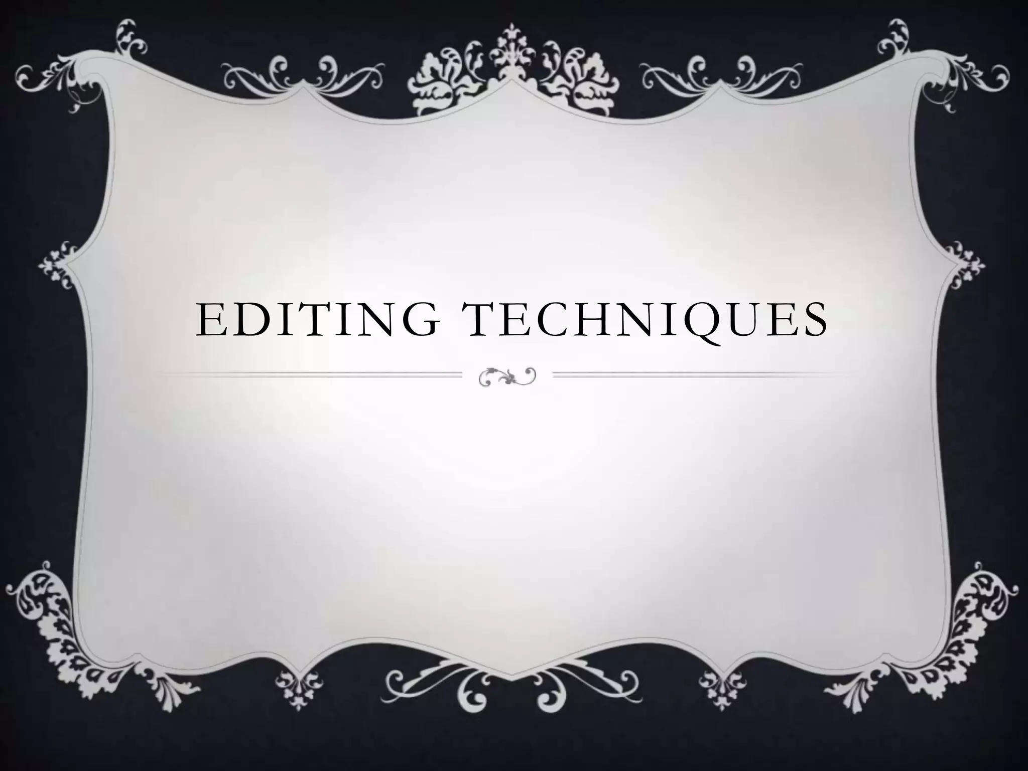 EDITING TECHNIQUES
 