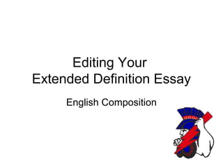 Editing Your
Extended Definition Essay
English Composition
 