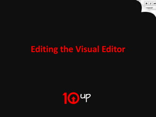 Editing the Visual Editor




                     Editing the Visual Editor
 