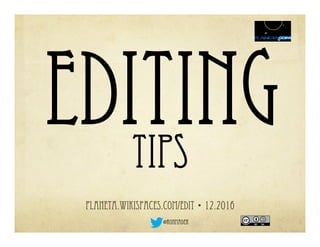 editing
planeta.wikispaces.com/EDIT • 12.2016
@ronmader
TIPS
 