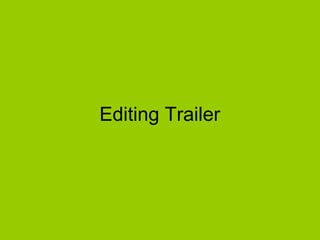Editing Trailer
 