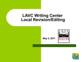 LAVC Writing Center  Local Revision/Editing May 2, 2011 