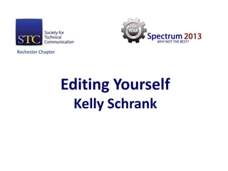 Rochester Chapter




                    Editing Yourself
                     Kelly Schrank
 