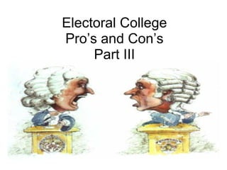 Electoral College Pro’s and Con’s Part III   