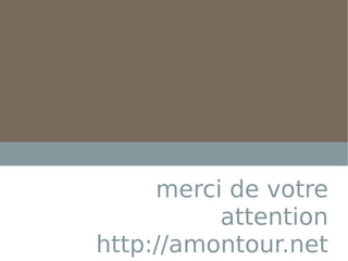 merci de votre attention http://amontour.net 