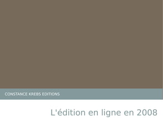 CONSTANCE KREBS EDITIONS L'édition en ligne en 2008 