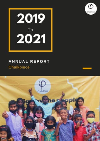 2019
To
2021
ANNUAL REPORT
Chalkpiece
 