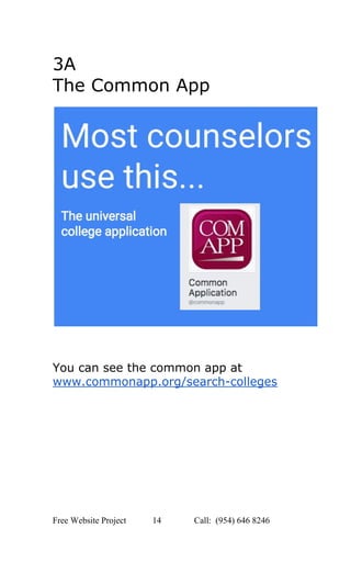  
3A 
The Common App 
 
 
 
 
You can see the common app at 
www.commonapp.org/search­colleges 
 
Free Website Project            14               Call:  (954) 646 8246  
 